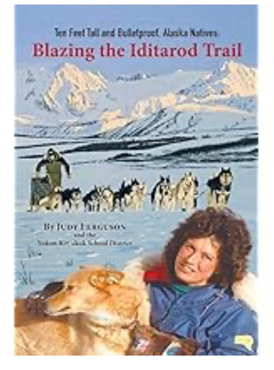 Ten Feet Tall & Bulletproof, AK Natives: Blazing the Iditarod Trail book